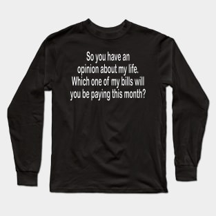 Opinion about life - inspirational t-shirt gift Long Sleeve T-Shirt